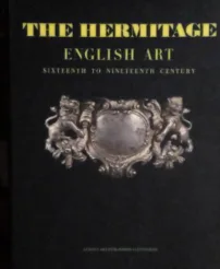 THE HERMITAGE ENGLISH ART - SIXTEENTH TO NINETEENTH CENTURY - PAINTINGS, SCULPTURE, PRINTS AND DRAWINGS MINOR ARTS